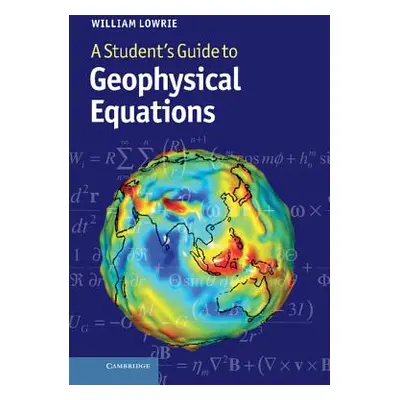 "A Student's Guide to Geophysical Equations" - "" ("Lowrie William")(Pevná vazba)