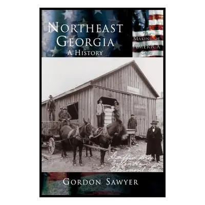 "Northeast Georgia: A History" - "" ("Sawyer Gordon")(Pevná vazba)