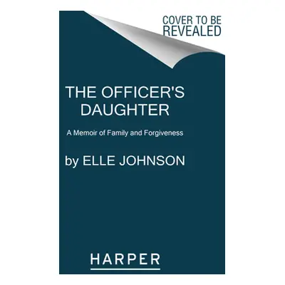 "The Officer's Daughter: A Memoir of Family and Forgiveness" - "" ("Johnson Elle")(Paperback)