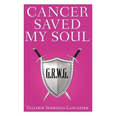 "Cancer Saved My Soul" - "" ("Sheridan-Lancaster Vallyrie")(Paperback)