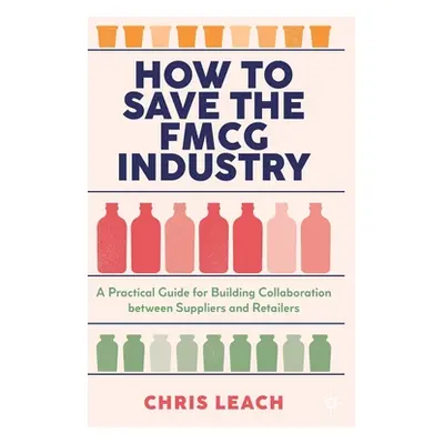 "How to Save the FMCG Industry: A Practical Guide for Building Collaboration between Suppliers a