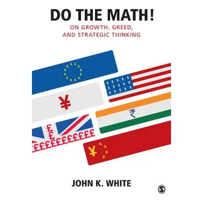 "Do the Math!: On Growth, Greed, and Strategic Thinking" - "" ("White John K.")(Paperback)