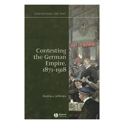 "Contesting the German Empire 1871 - 1918" - "" ("Jefferies Matthew")(Paperback)