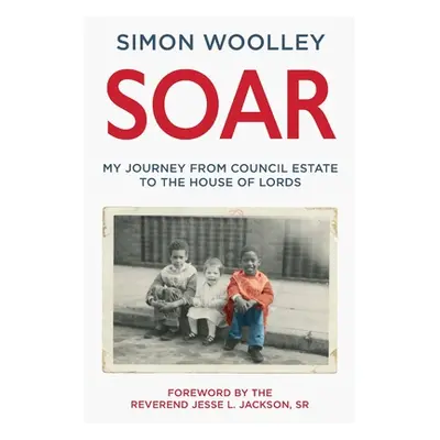 "Soar" - "With a foreword by the Reverend Jesse L. Jackson Sr" ("Woolley Simon")(Pevná vazba)