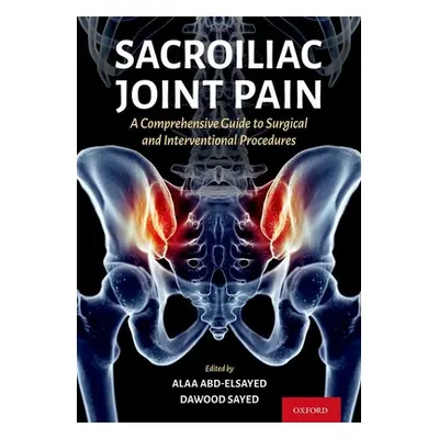 "Sacroiliac Joint Pain: A Comprehensive Guide to Interventional and Surgical Procedures" - "" ("