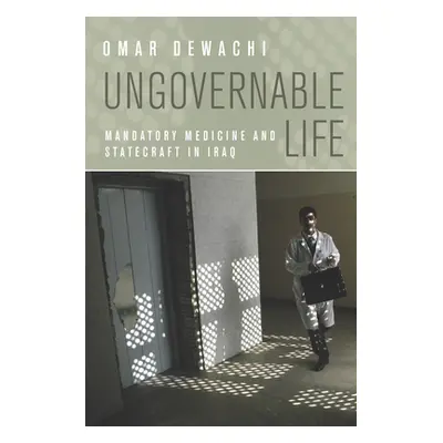 "Ungovernable Life: Mandatory Medicine and Statecraft in Iraq" - "" ("Dewachi Omar")(Paperback)