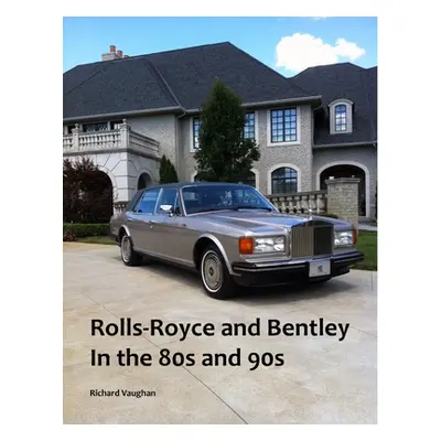 "Rolls-Royce and Bentley In the 80s and 90s" - "" ("Vaughan Richard")(Paperback)