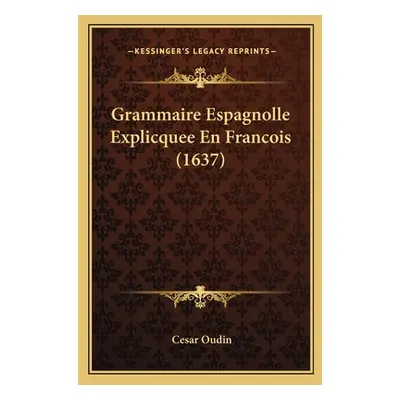 "Grammaire Espagnolle Explicquee En Francois (1637)" - "" ("Oudin Cesar")(Paperback)