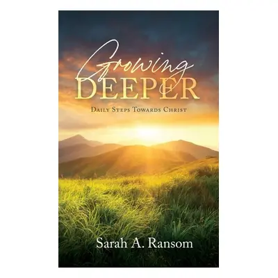 "Growing Deeper: Daily Steps Towards Christ" - "" ("Ransom Sarah A.")(Paperback)