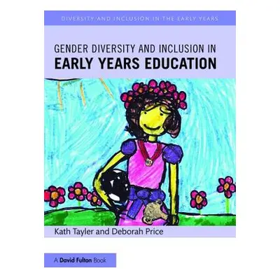 "Gender Diversity and Inclusion in Early Years Education" - "" ("Tayler Kath")(Paperback)