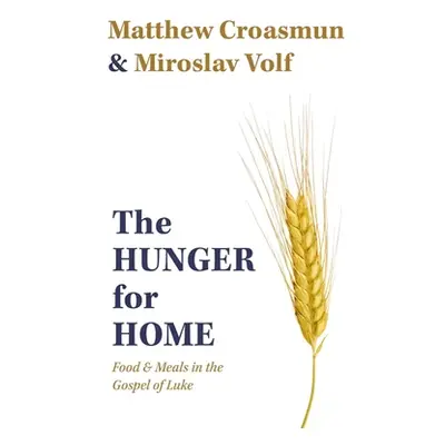 "The Hunger for Home: Food and Meals in the Gospel of Luke" - "" ("Croasmun Matthew")(Pevná vazb