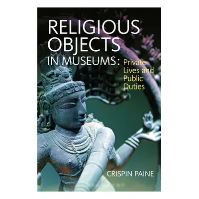 "Religious Objects in Museums: Private Lives and Public Duties" - "" ("Paine Crispin")(Paperback