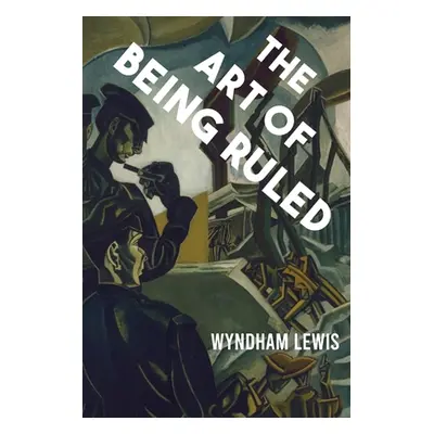 "The Art of Being Ruled" - "" ("Lewis Wyndham")(Paperback)