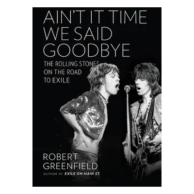 "Ain't It Time We Said Goodbye: The Rolling Stones on the Road to Exile" - "" ("Greenfield Rober