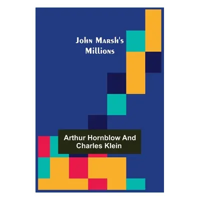 "John Marsh's Millions" - "" ("Arthur Hornblow")(Paperback)