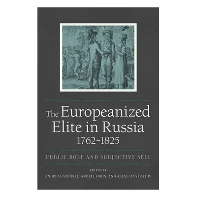 "The Europeanized Elite in Russia, 1762-1825" - "" ("Schnle Andreas")(Paperback)