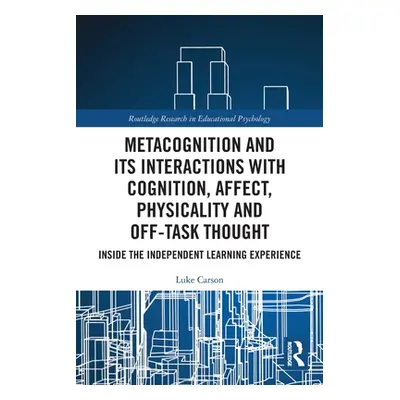 "Metacognition and Its Interactions with Cognition, Affect, Physicality and Off-Task Thought: In