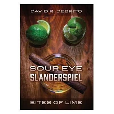 "Sour Eye Slanderspiel - Bites of Lime" - "" ("Debrito David R.")(Pevná vazba)