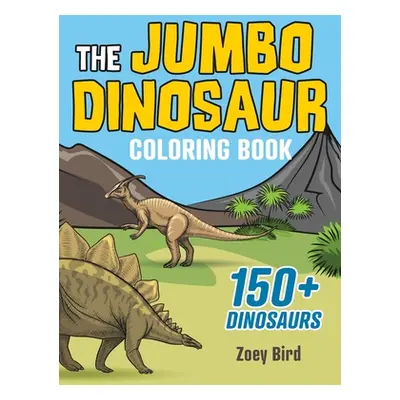 "The JUMBO Dinosaur Coloring Book: A BIG and Fun Activity for Kids" - "" ("Bird Zoey")(Pevná vaz