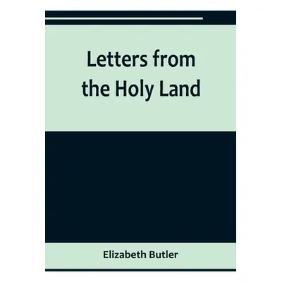 "Letters from the Holy Land" - "" ("Butler Elizabeth")(Paperback)