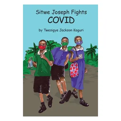 "Sitwe Joseph Fights COVID" - "" ("Kaguri Twesigye Jackson")(Paperback)