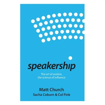 "Speakership: The art of oration, the science of influence" - "" ("Church Matt")(Paperback)