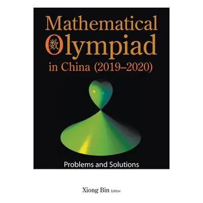 "Mathematical Olympiad in China (2019-2020): Problems and Solutions" - "" ("Xiong Bin")(Paperbac