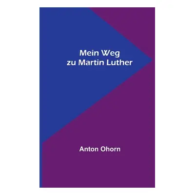 "Mein Weg zu Martin Luther" - "" ("Ohorn Anton")(Paperback)