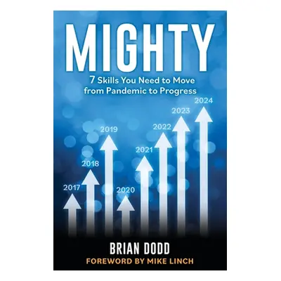 "Mighty: 7 Skills You Need to Move from Pandemic to Progress" - "" ("Dodd Brian")(Paperback)