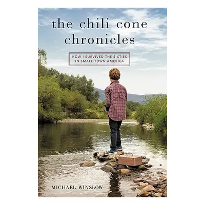 "The Chili Cone Chronicles: How I Survived the Sixties in Small-Town America" - "" ("Winslow Mic