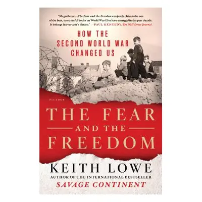 "The Fear and the Freedom: How the Second World War Changed Us" - "" ("Lowe Keith")(Paperback)