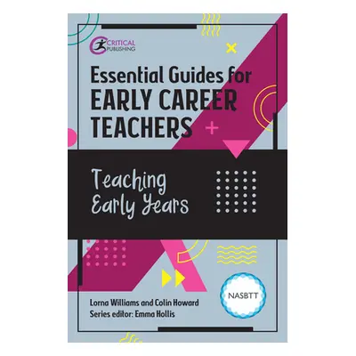 "Essential Guides for Early Career Teachers: Teaching Early Years" - "" ("Williams Lorna")(Paper