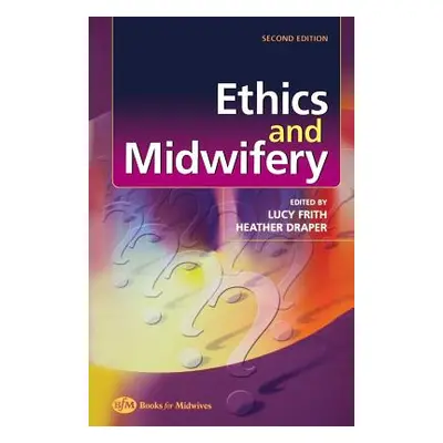 "Ethics and Midwifery" - "Issues in Contemporary Practice"