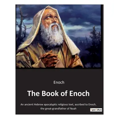 "The Book of Enoch: An ancient Hebrew apocalyptic religious text, ascribed to Enoch, the great-g