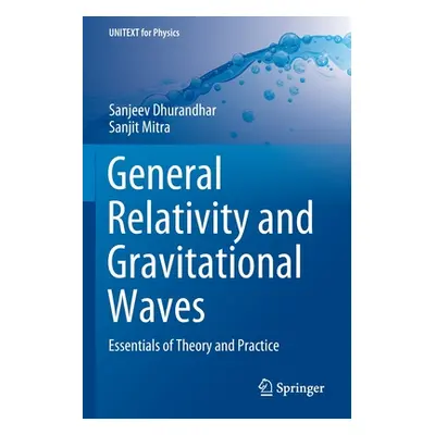 "General Relativity and Gravitational Waves: Essentials of Theory and Practice" - "" ("Dhurandha