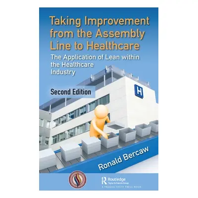 "Taking Improvement from the Assembly Line to Healthcare: The Application of Lean Within the Hea