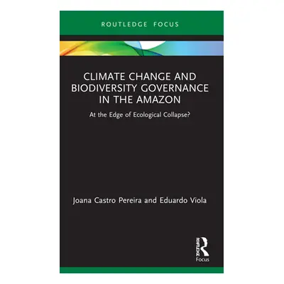 "Climate Change and Biodiversity Governance in the Amazon: At the Edge of Ecological Collapse?" 