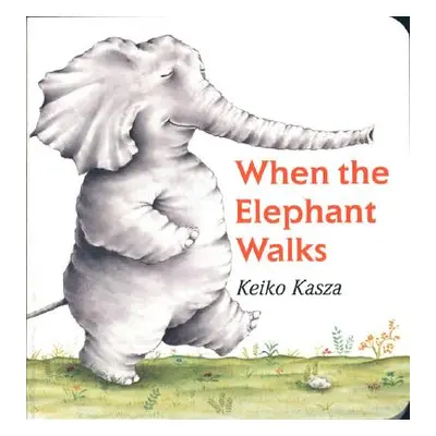 "When the Elephant Walks" - "" ("Kasza Keiko")(Board Books)