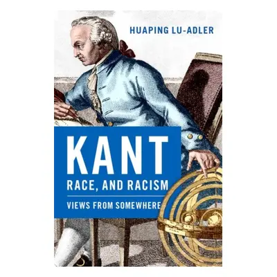 "Kant, Race, and Racism: Views from Somewhere" - "" ("Lu-Adler Huaping")(Pevná vazba)