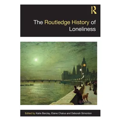 "The Routledge History of Loneliness" - "" ("Barclay Katie")(Pevná vazba)