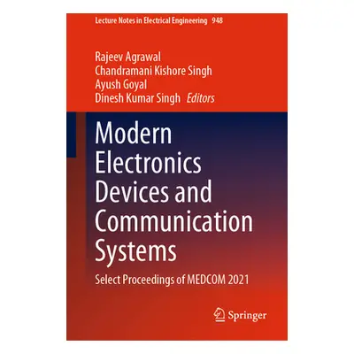 "Modern Electronics Devices and Communication Systems: Select Proceedings of Medcom 2021" - "" (