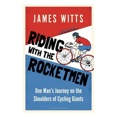 "Riding with the Rocketmen: One Man's Journey on the Shoulders of Cycling Giants" - "" ("Witts J