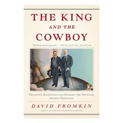 "The King and the Cowboy: Theodore Roosevelt and Edward the Seventh, Secret Partners" - "" ("Fro