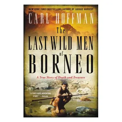 "The Last Wild Men of Borneo: A True Story of Death and Treasure" - "" ("Hoffman Carl")(Paperbac