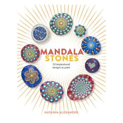 "Mandala Stones: 50 Inspirational Designs to Paint" - "" ("Alexander Natasha")(Paperback)