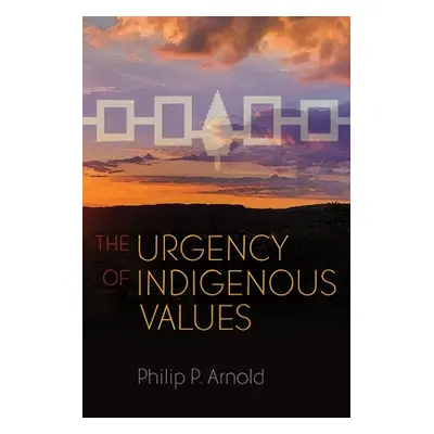 "The Urgency of Indigenous Values" - "" ("Arnold Philip P.")(Paperback)