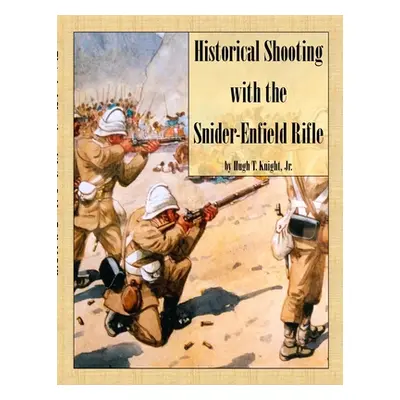 "Historical Shooting with the Snider-Enfield Rifle" - "" ("Knight Hugh")(Paperback)