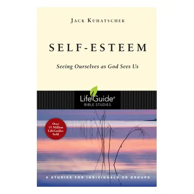 "Self-Esteem: Seeing Ourselves as God Sees Us" - "" ("Kuhatschek Jack")(Paperback)