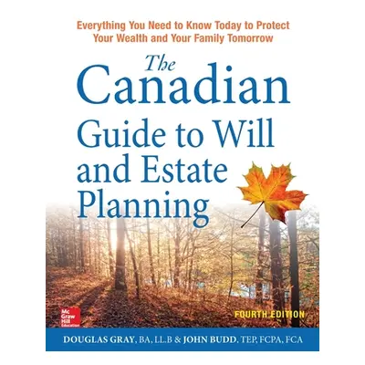 "The Canadian Guide to Will and Estate Planning: Everything You Need to Know Today to Protect Yo