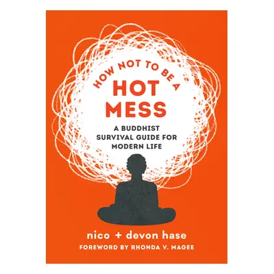 "How Not to Be a Hot Mess: A Buddhist Survival Guide for Modern Life" - "" ("Hase Nico")(Paperba